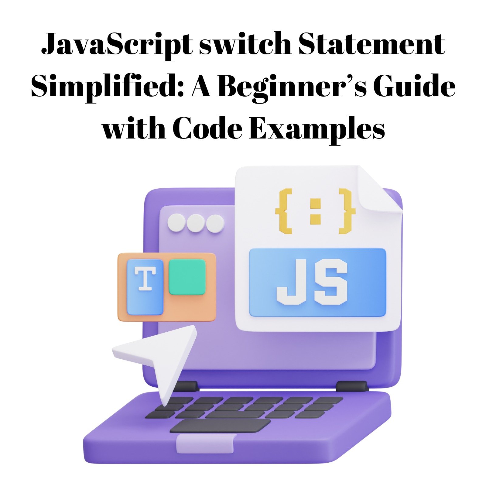 JavaScript switch Statement Simplified: A Beginner’s Guide with Code Examples